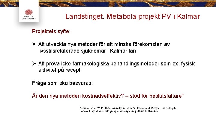 Landstinget. Metabola projekt PV i Kalmar Projektets syfte: Ø Att utveckla nya metoder för