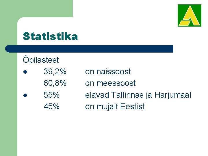 Statistika Õpilastest l 39, 2% 60, 8% l 55% 45% on naissoost on meessoost