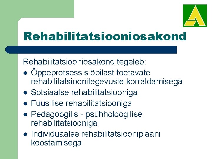 Rehabilitatsiooniosakond tegeleb: l Õppeprotsessis õpilast toetavate rehabilitatsioonitegevuste korraldamisega l Sotsiaalse rehabilitatsiooniga l Füüsilise rehabilitatsiooniga