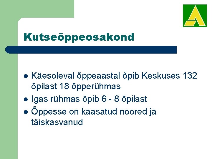 Kutseõppeosakond l l l Käesoleval õppeaastal õpib Keskuses 132 õpilast 18 õpperühmas Igas rühmas