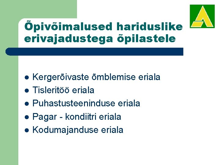 Õpivõimalused hariduslike erivajadustega õpilastele l l l Kergerõivaste õmblemise eriala Tisleritöö eriala Puhastusteeninduse eriala