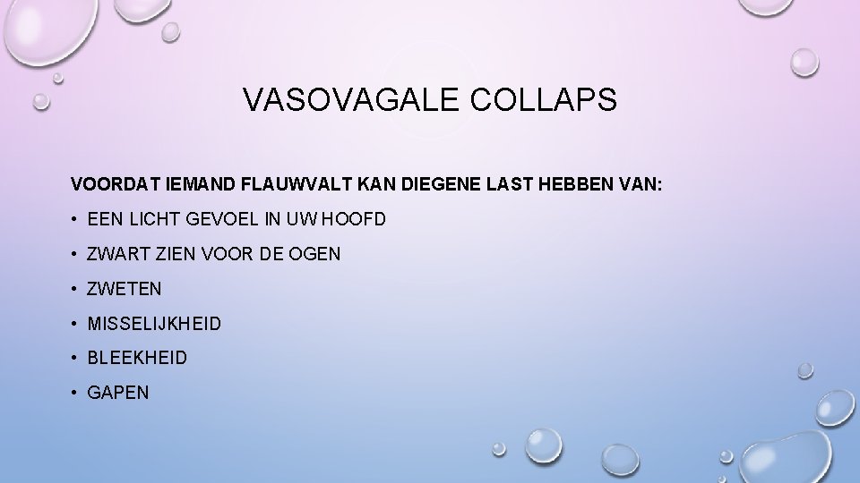 VASOVAGALE COLLAPS VOORDAT IEMAND FLAUWVALT KAN DIEGENE LAST HEBBEN VAN: • EEN LICHT GEVOEL