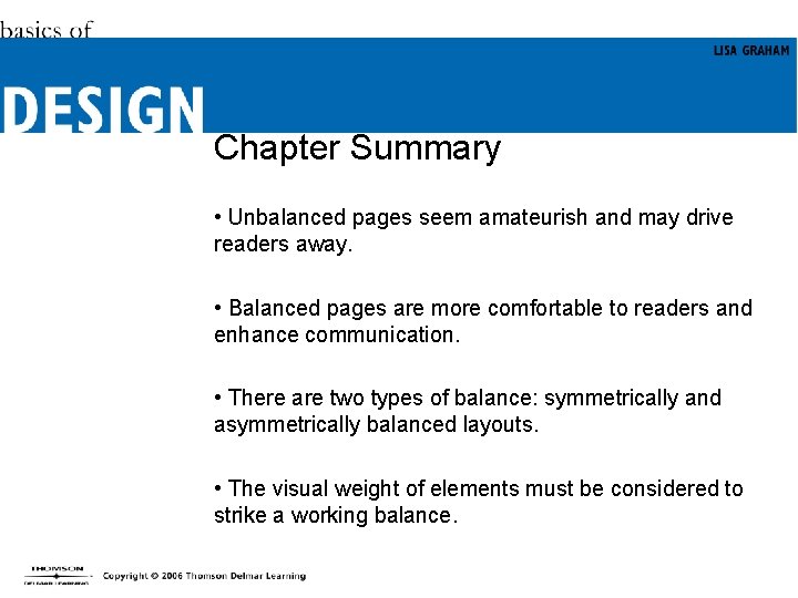 Chapter Summary • Unbalanced pages seem amateurish and may drive readers away. • Balanced