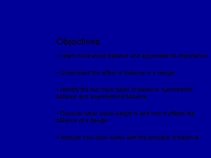 Objectives • Learn more about balance and appreciate its importance. • Understand the effect