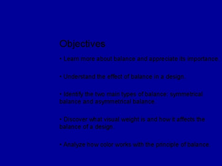 Objectives • Learn more about balance and appreciate its importance. • Understand the effect