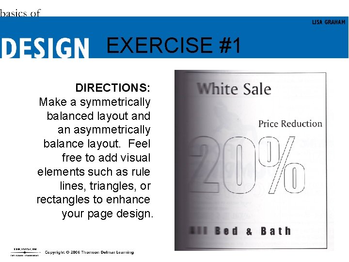 EXERCISE #1 DIRECTIONS: Make a symmetrically balanced layout and an asymmetrically balance layout. Feel