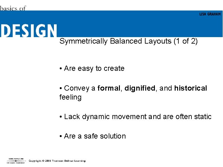 Symmetrically Balanced Layouts (1 of 2) • Are easy to create • Convey a