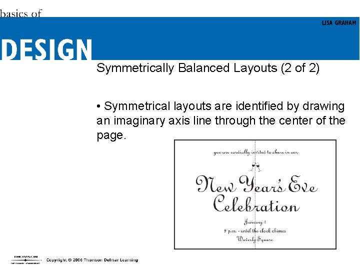 Symmetrically Balanced Layouts (2 of 2) • Symmetrical layouts are identified by drawing an