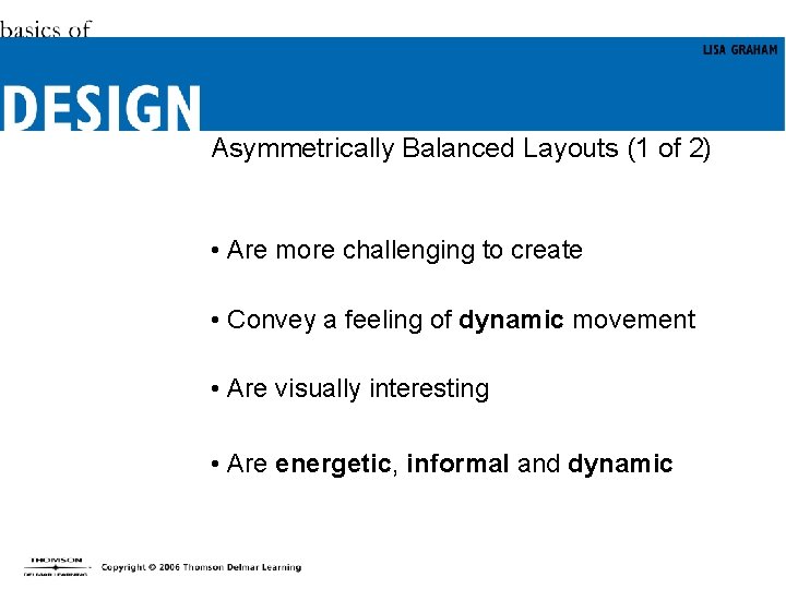 Asymmetrically Balanced Layouts (1 of 2) • Are more challenging to create • Convey