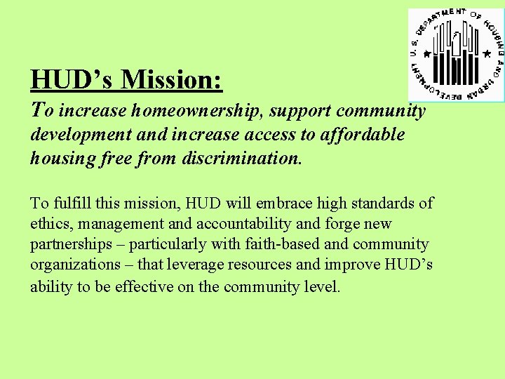 HUD’s Mission: To increase homeownership, support community development and increase access to affordable housing