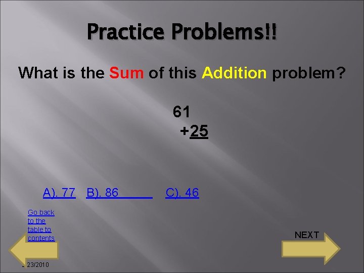 Practice Problems!! What is the Sum of this Addition problem? 61 +25 A). 77