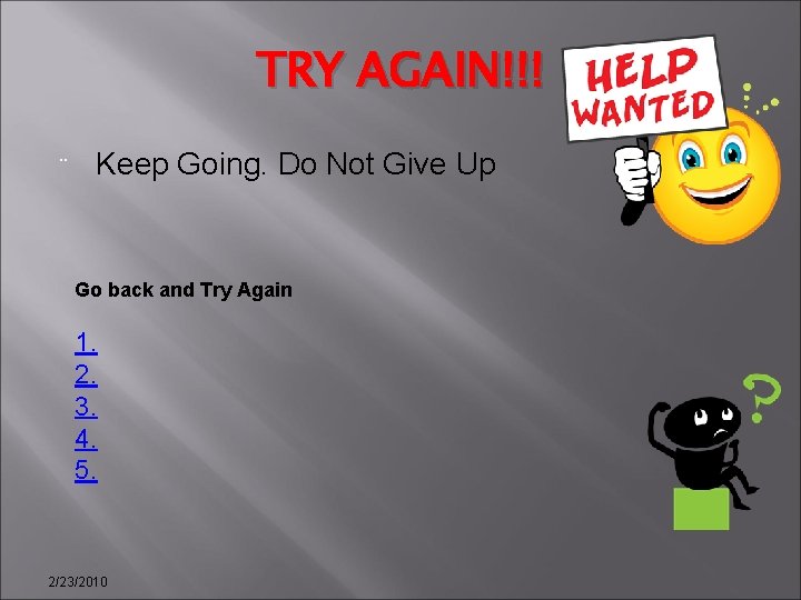 TRY AGAIN!!! ¨ Keep Going. Do Not Give Up Go back and Try Again