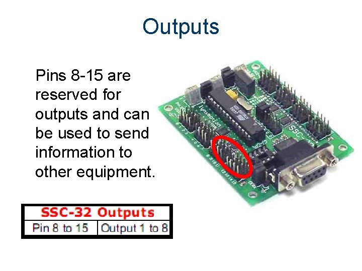 Outputs Pins 8 -15 are reserved for outputs and can be used to send