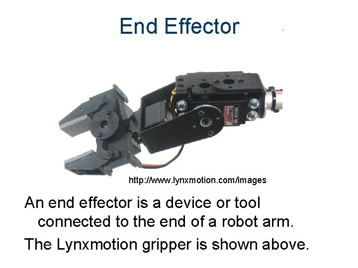 End Effector http: //www. lynxmotion. com/images An end effector is a device or tool