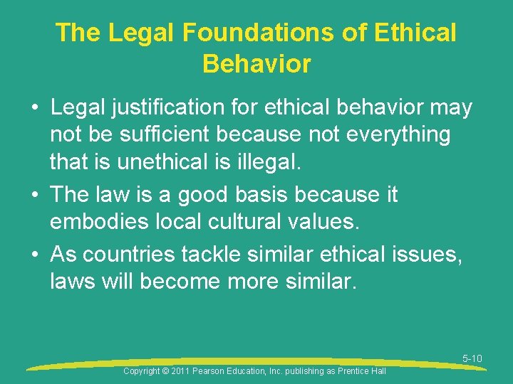 The Legal Foundations of Ethical Behavior • Legal justification for ethical behavior may not