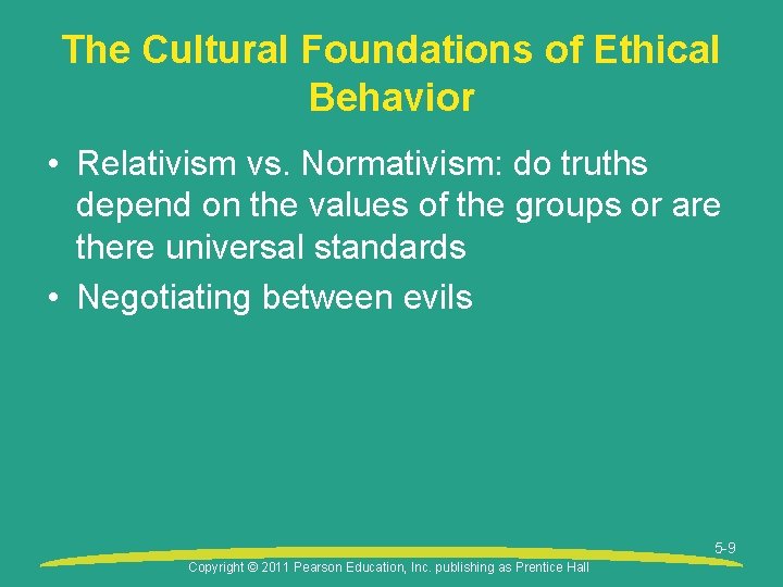 The Cultural Foundations of Ethical Behavior • Relativism vs. Normativism: do truths depend on