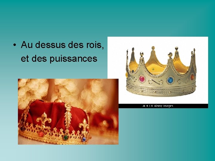  • Au dessus des rois, et des puissances 