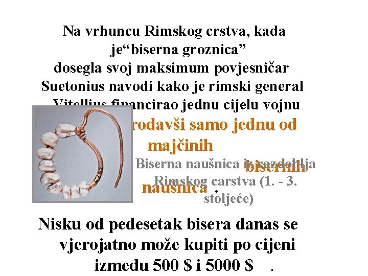 Na vrhuncu Rimskog crstva, kada je“biserna groznica” dosegla svoj maksimum povjesničar Suetonius navodi kako