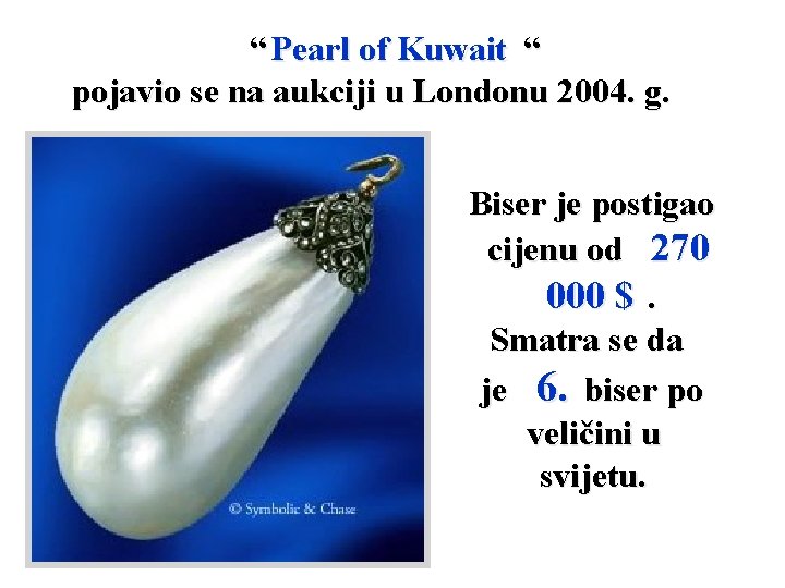 “ Pearl of Kuwait “ pojavio se na aukciji u Londonu 2004. g. Biser