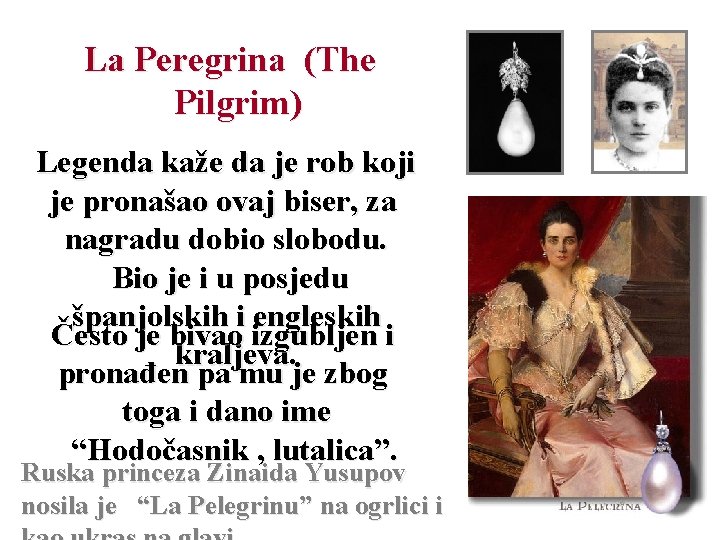 La Peregrina (The Pilgrim) Legenda kaže da je rob koji je pronašao ovaj biser,