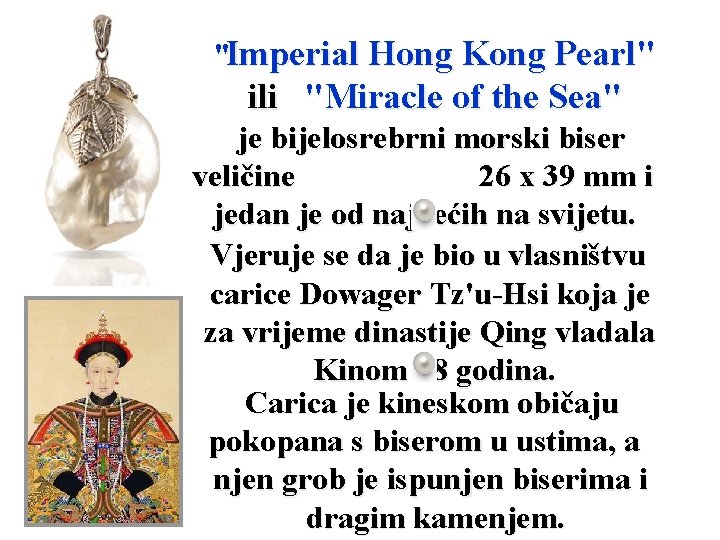 "Imperial Hong Kong Pearl" ili "Miracle of the Sea" je bijelosrebrni morski biser veličine