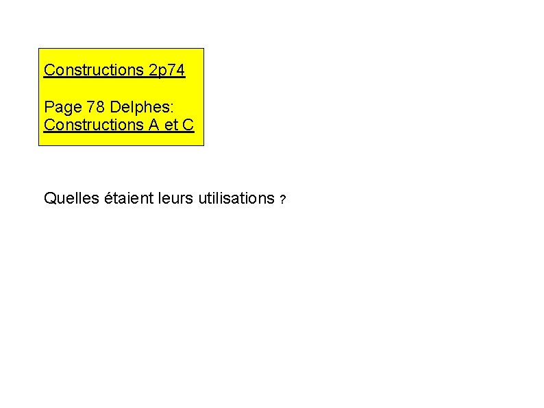 Constructions 2 p 74 Page 78 Delphes: Constructions A et C Quelles étaient leurs