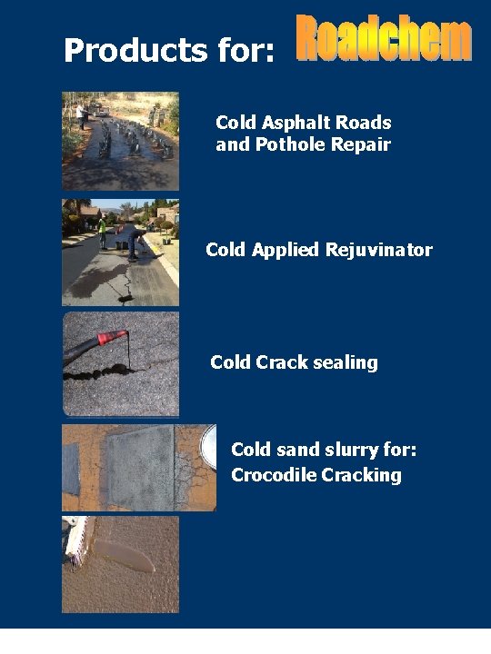 Products for: Cold Asphalt Roads and Pothole Repair Cold Applied Rejuvinator Cold Crack sealing