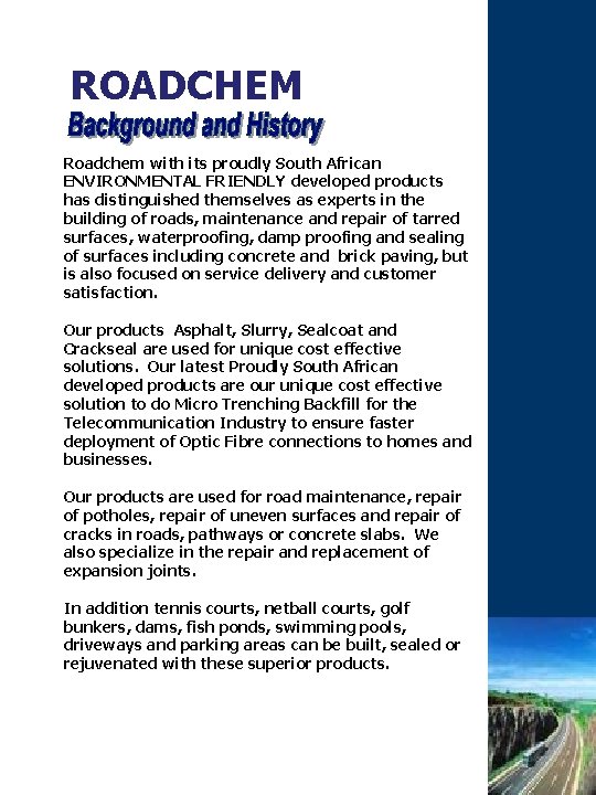 ROADCHEM Roadchem with its proudly South African ENVIRONMENTAL FRIENDLY developed products has distinguished themselves