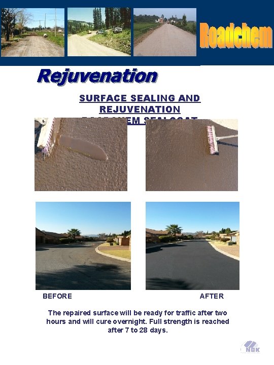 SURFACE SEALING AND REJUVENATION ROADCHEM SEALCOAT BEFORE AFTER The repaired surface will be ready