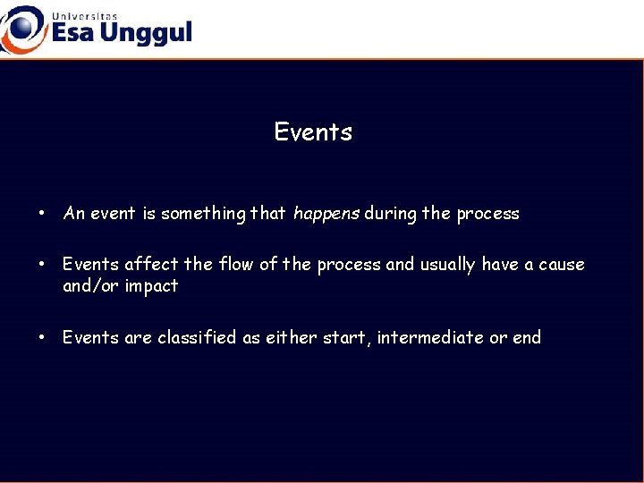 Events • An event is something that happens during the process • Events affect