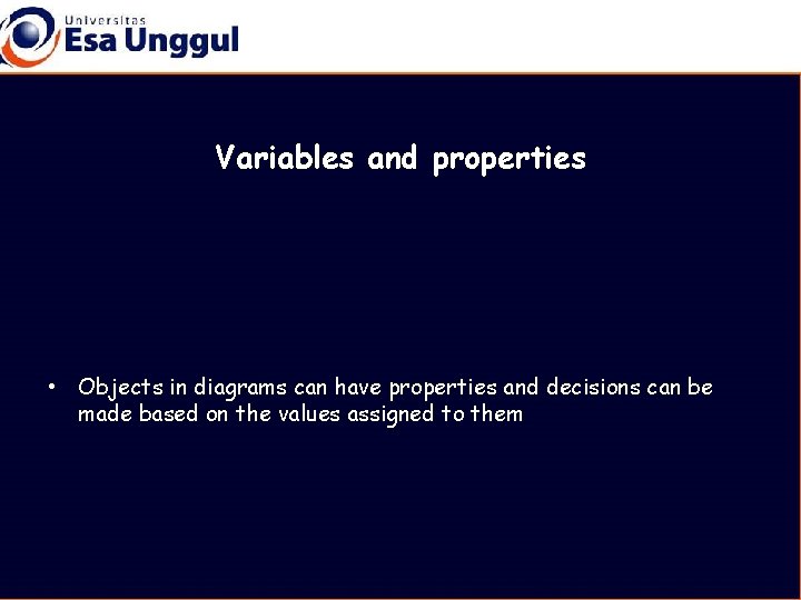 Variables and properties • Objects in diagrams can have properties and decisions can be