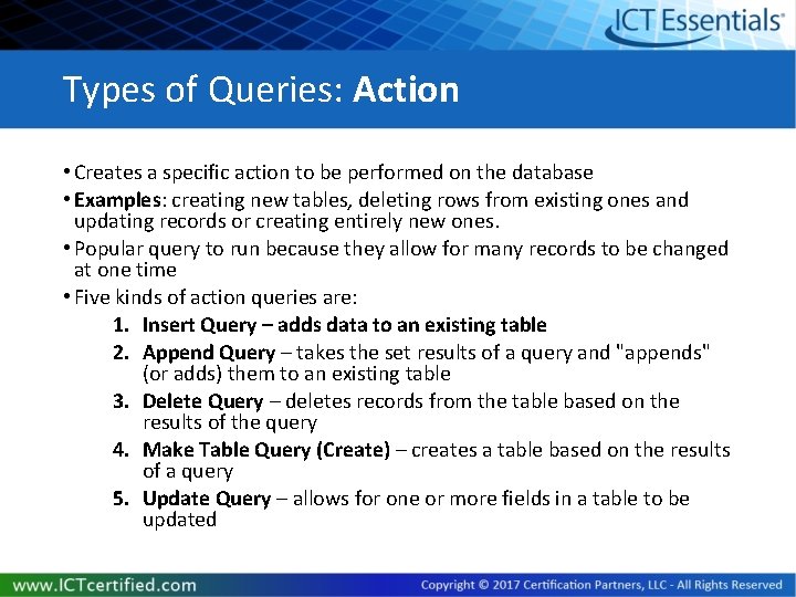 Types of Queries: Action • Creates a specific action to be performed on the