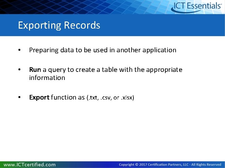 Exporting Records • Preparing data to be used in another application • Run a