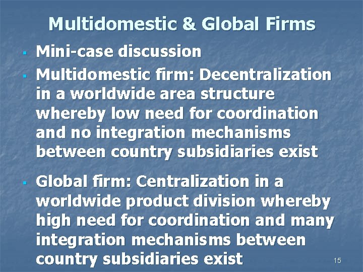 Multidomestic & Global Firms § § § Mini-case discussion Multidomestic firm: Decentralization in a