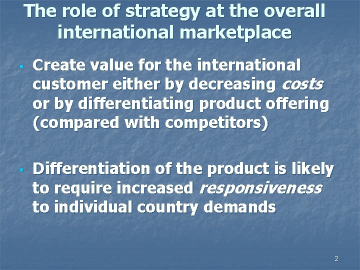 The role of strategy at the overall international marketplace § § Create value for