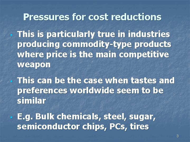 Pressures for cost reductions § § § This is particularly true in industries producing