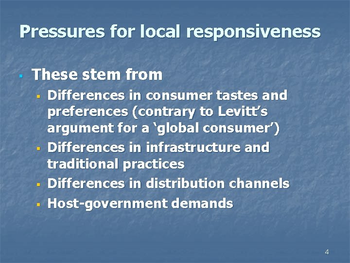 Pressures for local responsiveness § These stem from § § Differences in consumer tastes