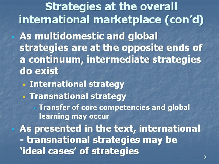 Strategies at the overall international marketplace (con’d) § As multidomestic and global strategies are