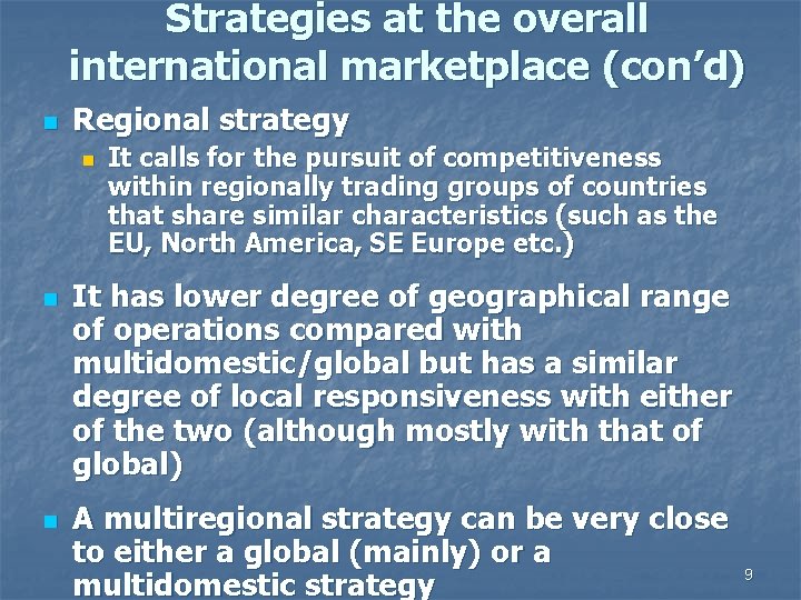 Strategies at the overall international marketplace (con’d) n Regional strategy n n n It