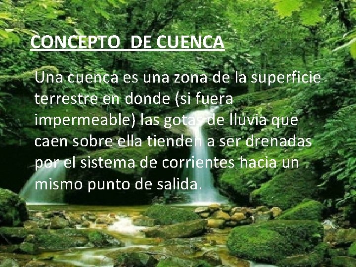 CONCEPTO DE CUENCA Una cuenca es una zona de la superficie terrestre en donde