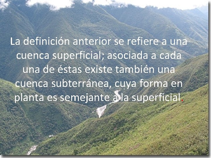 La definición anterior se refiere a una cuenca superficial; asociada a cada una de