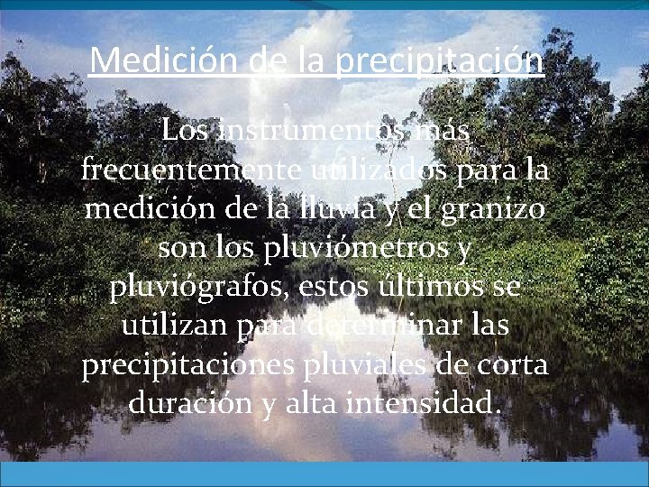 Medición de la precipitación Los instrumentos más frecuentemente utilizados para la medición de la