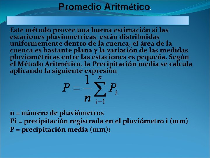 Promedio Aritmético: Este método provee una buena estimación si las estaciones pluviométricas, están distribuidas