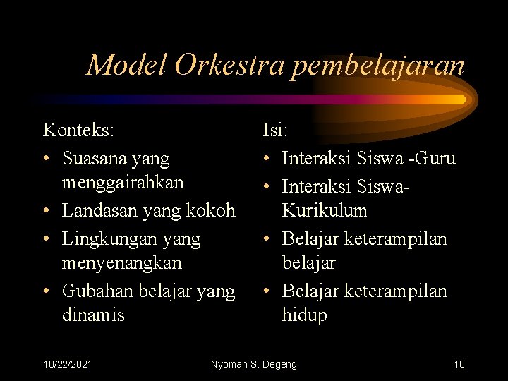 Model Orkestra pembelajaran Konteks: • Suasana yang menggairahkan • Landasan yang kokoh • Lingkungan