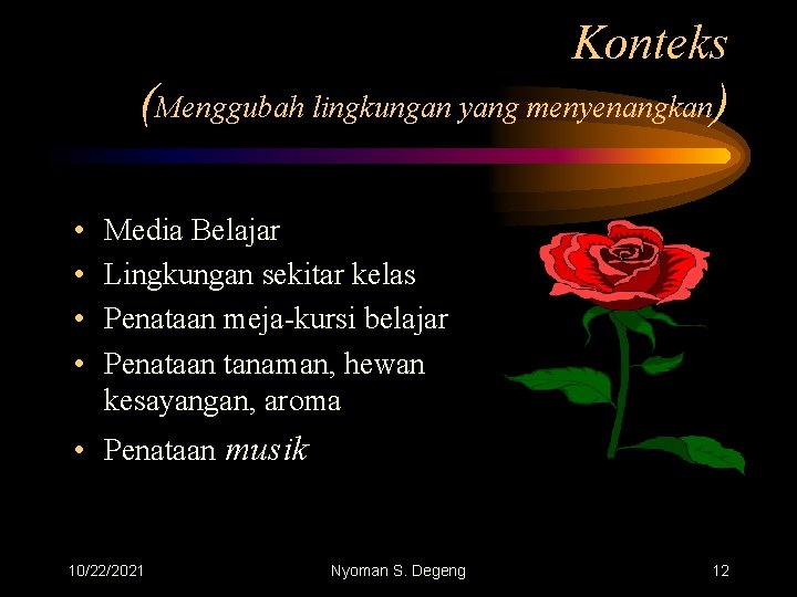 Konteks (Menggubah lingkungan yang menyenangkan) • • Media Belajar Lingkungan sekitar kelas Penataan meja-kursi