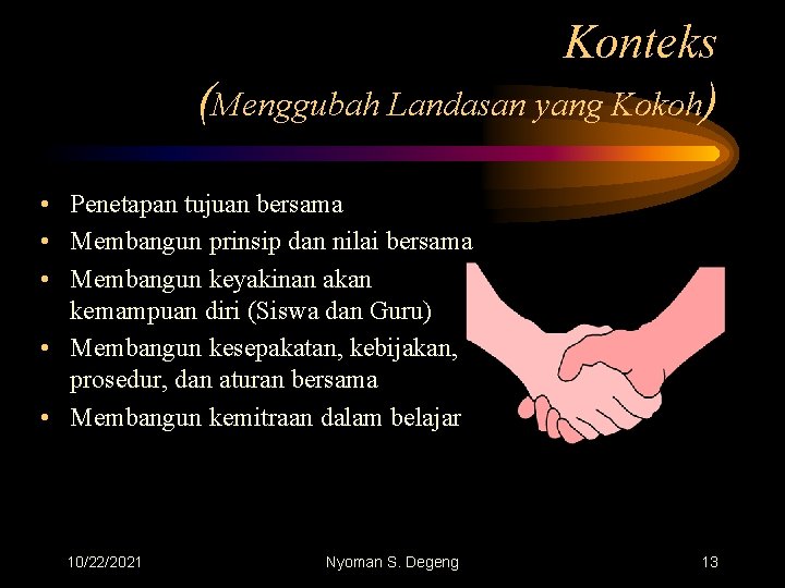 Konteks (Menggubah Landasan yang Kokoh) • Penetapan tujuan bersama • Membangun prinsip dan nilai