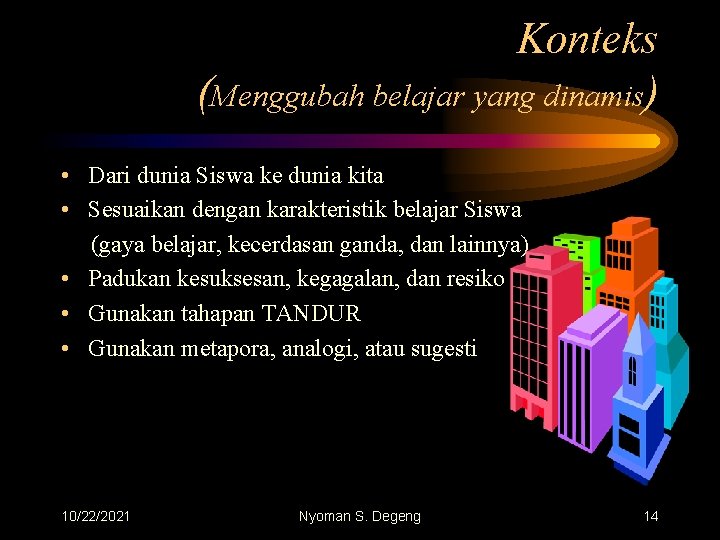 Konteks (Menggubah belajar yang dinamis) • Dari dunia Siswa ke dunia kita • Sesuaikan