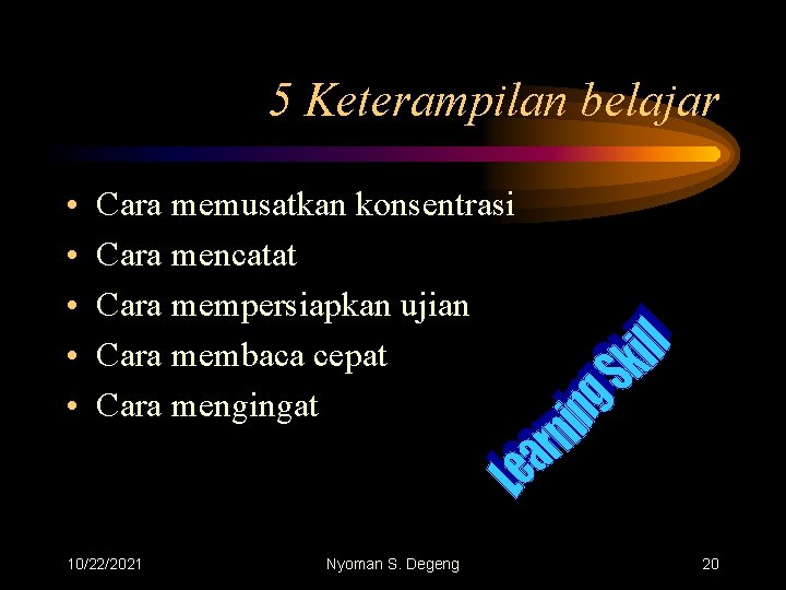 5 Keterampilan belajar • • • Cara memusatkan konsentrasi Cara mencatat Cara mempersiapkan ujian