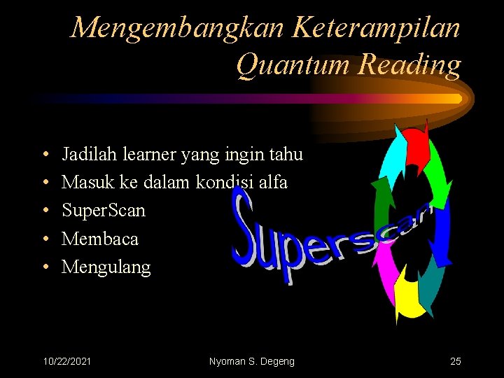 Mengembangkan Keterampilan Quantum Reading • • • Jadilah learner yang ingin tahu Masuk ke