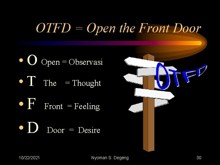 OTFD = Open the Front Door • O Open = Observasi • T The